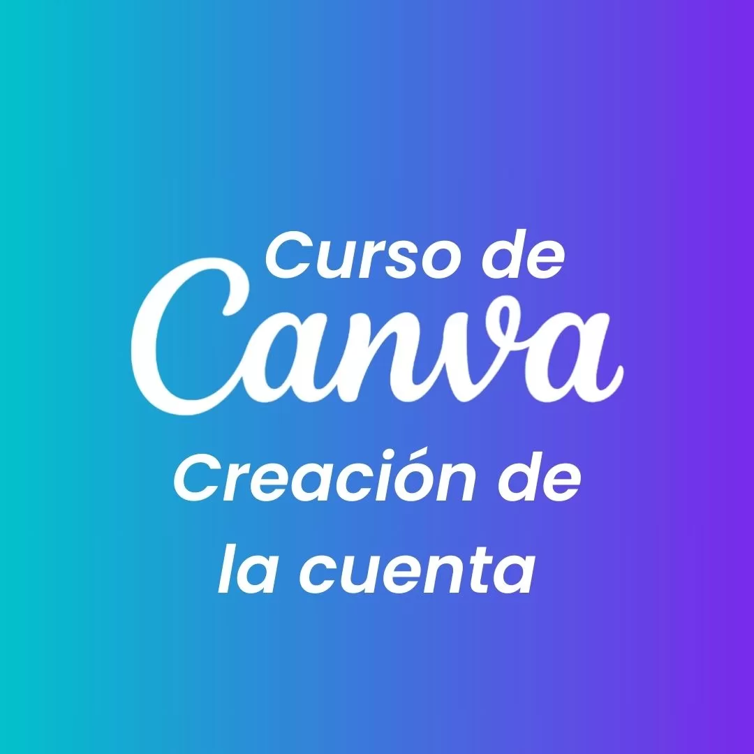 Curso de Diseño Gráfico con Canva: 2.- Creación de la cuenta